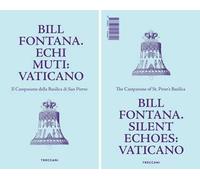 Bill Fontana. Echi muti: Vaticano-Silent echoes: Vaticano. Ediz. illustrata