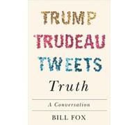 Bill Fox Trump, Trudeau, Tweets, Truth (Copertina rigida)
