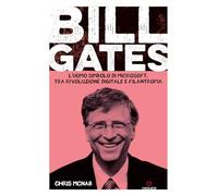 Bill Gates. L'uomo simbolo di Microsoft, tra rivoluzione digitale e filantropia