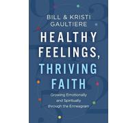 Bill Gaultiere Healthy Feelings, Thriving Faith - Growing Emotional (Tascabile)