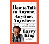 Bill Gilbert Larry King How to Talk to Anyone, Anytime, Anywhere (Tascabile)