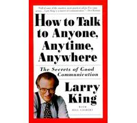Bill Gilbert Larry King How to Talk to Anyone, Anytime, Anywhere (Tascabile)