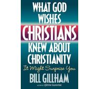 Bill Gillham What God Wishes Christians Knew about Christianity (Tascabile)