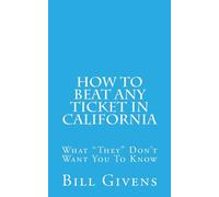 Bill Givens How To Beat Any Ticket In California (Tascabile)