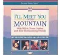 Bill & Gloria Gaither - I'll Meet You On The Mountain by Bill & Gloria Gaither (1999-11-02)