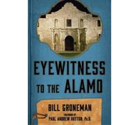 Bill Groneman Eyewitness to the Alamo (Tascabile)