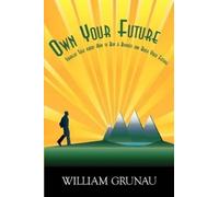 Bill Grunau Own Your Future (Copertina rigida)