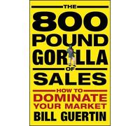 Bill Guertin The 800-Pound Gorilla of Sales (Copertina rigida)