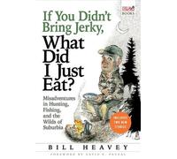 Bill Heavey If You Didn't Bring Jerky, What Did I Just Eat (Tascabile)
