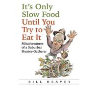 Bill Heavey It's Only Slow Food Until You Try to Eat It (Tascabile)