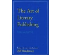 Bill Henderson The Art of Literary Publishing (Tascabile)