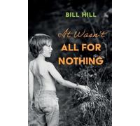 Bill Hill It Wasn't All for Nothing (Tascabile)