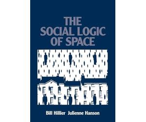 Bill Hillier Julienne Hanson The Social Logic of Space (Tascabile)