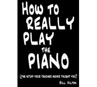 Bill Hilton How to Really Play the Piano (Tascabile)