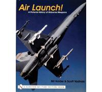Air Launch!: A Pictorial History of Airborne Weapons (Schiffer Military History Book)