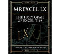 Mrexcel LX the Holy Grail of Excel Tips: Covers Excel Backwards and Forwards