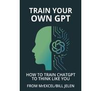 Bill Jelen Train Your Own Gpt (Tascabile)