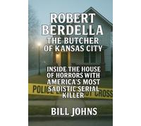 Bill Johns Robert Berdella: The Butcher of Kansas City: Inside the H (Tascabile)