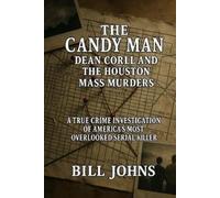Bill Johns The Candy Man - Dean Corll and the Houston Mass Murders: (Tascabile)