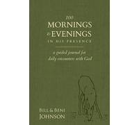 Bill Johnson Beni Johnson 100 Morning and Evenings in Scripture (Tascabile)