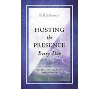 Bill Johnson Hosting The Presence Every Day (Tascabile)