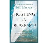 Bill Johnson Hosting the Presence (Tascabile)