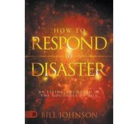 Bill Johnson How to Respond to Disaster (Tascabile)