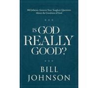Bill Johnson Is God Really Good (Copertina rigida)