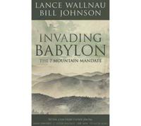 Bill Johnson Lance Wallnau Invading Babylon (Tascabile)