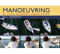 Manoeuvring: At Close Quarters Under Power by Johnson, Bill
