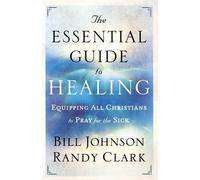 Bill Johnson Ra The Essential Guide to Healing - Equipping All Chris (Tascabile)