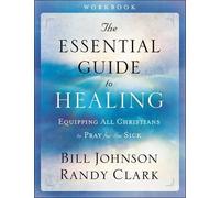 Bill Johnson Ra The Essential Guide to Healing Workbook - Equipping (Tascabile)