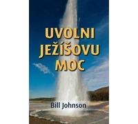 Bill Johnson Release the Power of Jesus (Czech) (Tascabile)