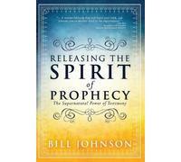 Bill Johnson Releasing The Spirit Of Prophecy (Tascabile)