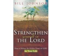 Bill Johnson Strengthen Yourself in the Lord (Copertina rigida)