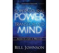 Bill Johnson The Supernatural Power of the Transformed Mind E (Copertina rigida)