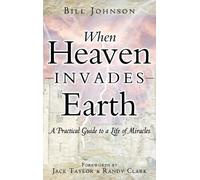 Bill Johnson When Heaven Invades Earth (Copertina rigida)
