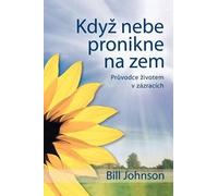 Bill Johnson When Heaven Invades Earth (Czeck) (Tascabile)