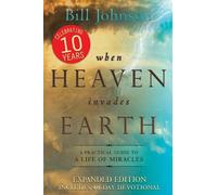 Bill Johnson When Heaven Invades Earth Expanded Edition (Tascabile)
