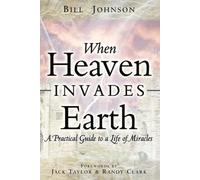 Bill Johnson When Heaven Invades Earth (Tascabile)