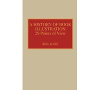 Bill Katz A History of Book Illustration (Copertina rigida) History of the Book