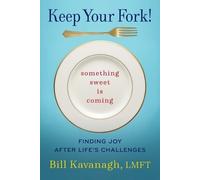 Bill Kavanagh Keep Your Fork Something Sweet is Coming (Tascabile)