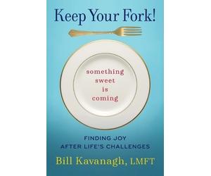 Bill Kavanagh Keep Your Fork Something Sweet is Coming (Tascabile)