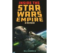 Bill Kimberlin Inside the Star Wars Empire (Tascabile)