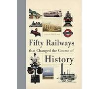 Bill Laws Fifty Railways That Changed the Course of History (Copertina rigida)