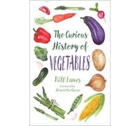 Bill Laws The Curious History of Vegetables (Tascabile)