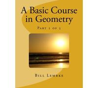 Bill Lembke A Basic Course in Geometry - Part 1 of 5 (Tascabile)