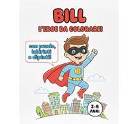 Bill l'eroe da colorare: avventura per bambini e ragazzi con il supereroe di città!