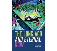 Bill Lewis The Long Ago And Eternal Now (Tascabile)