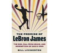 Bill Livingston The Promise of LeBron James (Tascabile)